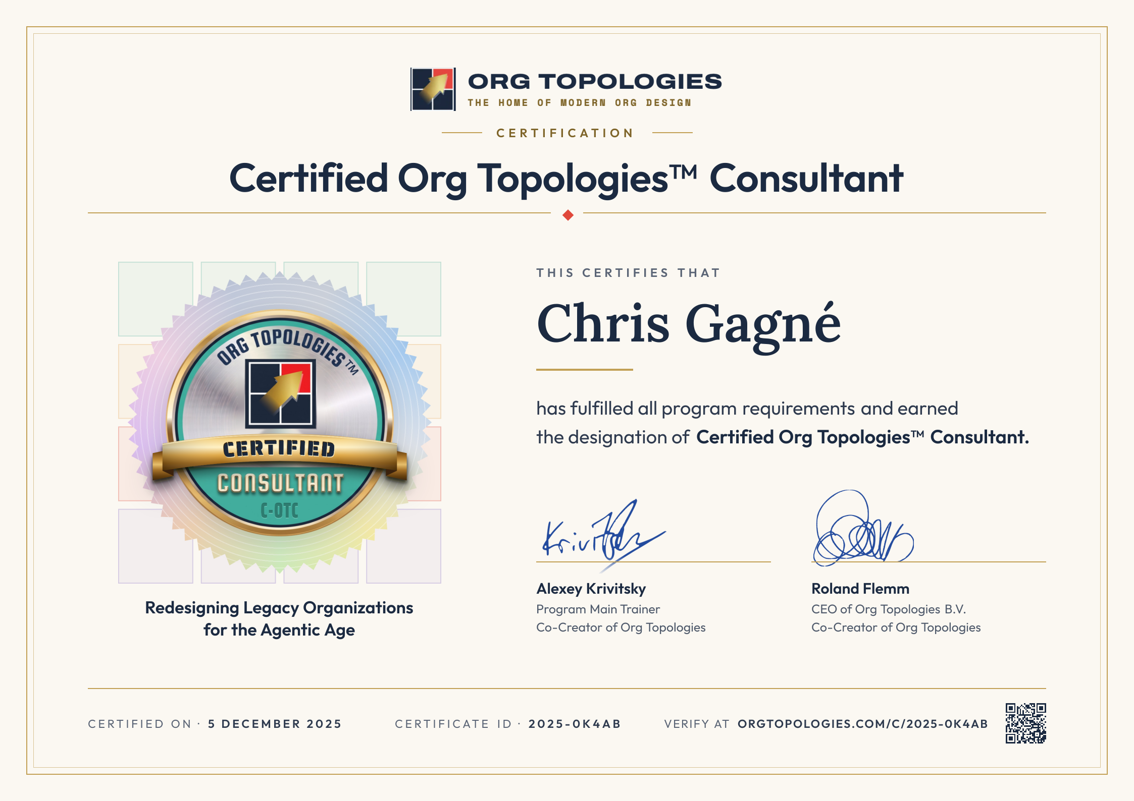 Certification: Certified Org Topologies™ Consultant. This certifies that Chris Gagné has fulfilled all program requirements and earned the designation of Certified Org Topologies™ Consultant. Signed by Alexey Krivitsky and Roland Flemm. Accreditation 5 December 2025, certificate ID 2025-0K4AB.