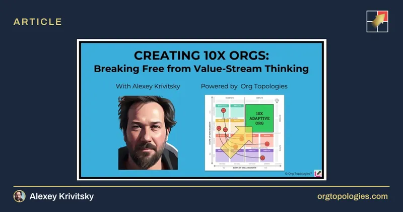 Creating 10x Orgs: Breaking Free from Value-Streams